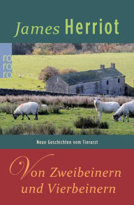 Title: Von Zweibeinern und Vierbeinern: Neue Geschichten vom Tierarzt, Author: James Herriot