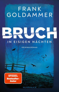 Title: Bruch: In eisigen Nächten: Der neue Krimi von Bestsellerautor Frank Goldammer, Author: Frank Goldammer