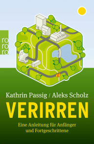 Title: Verirren: Eine Anleitung für Anfänger und Fortgeschrittene, Author: Kathrin Passig