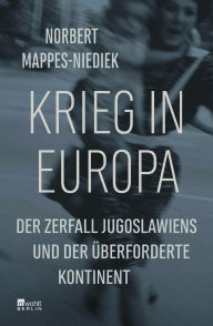 Title: Krieg in Europa: Der Zerfall Jugoslawiens und der überforderte Kontinent, Author: Norbert Mappes-Niediek