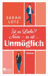 Title: Ist es Liebe? Nein - es ist . Unmöglich, Author: Sarah Lotz