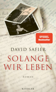 Title: Solange wir leben: Roman Die ergreifende Familiengeschichte des Bestseller-Autors, Author: David Safier