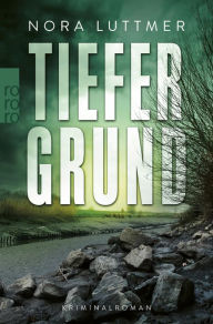 Title: Tiefergrund: Kriminalroman, Author: Nora Luttmer