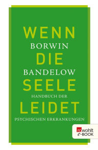 Title: Wenn die Seele leidet: Handbuch der psychischen Erkrankungen, Author: Borwin Bandelow