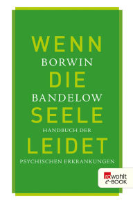 Title: Wenn die Seele leidet: Handbuch der psychischen Erkrankungen, Author: Borwin Bandelow