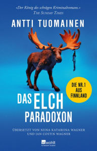 Title: Das Elch-Paradoxon: Die Nr. 1 aus Finnland, Author: Antti Tuomainen