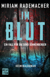 Title: Im Blut: Ein Fall für die Soko Sennenberger, Author: Miriam Rademacher