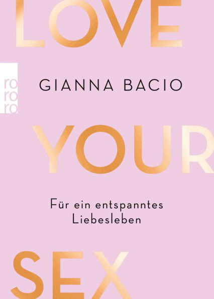 Love Your Sex: Für ein entspanntes Liebesleben