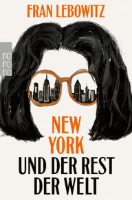 Title: New York und der Rest der Welt, Author: Fran Lebowitz