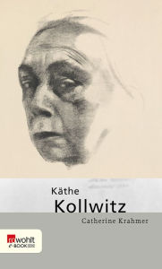 Title: Käthe Kollwitz, Author: Catherine Krahmer