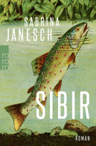 Title: Sibir: «Ein großartiger, poetischer Roman.» (Süddeutsche Zeitung), Author: Sabrina Janesch