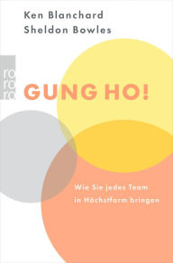 Title: Gung Ho!: Wie Sie jedes Team auf Höchstform bringen, Author: Kenneth Blanchard