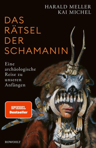 Das Rätsel der Schamanin: Eine archäologische Reise zu unseren Anfängen SPIEGEL-Bestseller