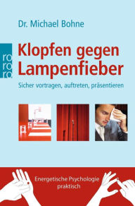 Title: Klopfen gegen Lampenfieber: Sicher vortragen, auftreten, präsentieren, Author: Michael Bohne