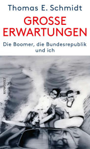 Title: Große Erwartungen: Die Boomer, die Bundesrepublik und ich, Author: Thomas E. Schmidt