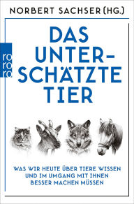 Title: Das unterschätzte Tier: Was wir heute über Tiere wissen und im Umgang mit ihnen besser machen müssen, Author: Norbert Sachser