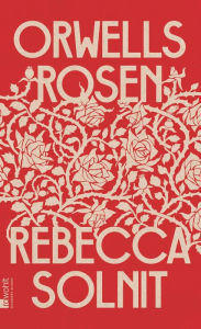 Title: Orwells Rosen, Author: Rebecca Solnit