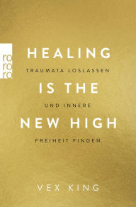 Title: Healing Is the New High - Traumata loslassen und innere Freiheit finden, Author: Vex King
