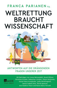 Title: Weltrettung braucht Wissenschaft: Antworten auf die drängenden Fragen unserer Zeit, Author: Franca Parianen