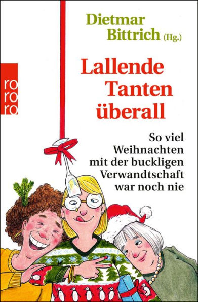 Lallende Tanten überall: So viel Weihnachten mit der buckligen Verwandtschaft war noch nie