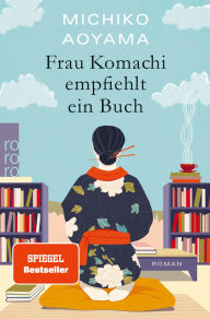 Title: Frau Komachi empfiehlt ein Buch: Der weltweite Bestseller aus Japan, Author: Michiko Aoyama