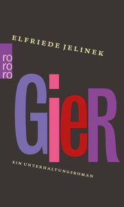 Title: Gier: Ein Unterhaltungsroman, Author: Elfriede Jelinek