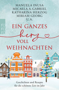 Title: Ein ganzes Herz voll Weihnachten: Geschichten und Rezepte für die schönste Zeit im Jahr, Author: Lea Daume