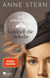 Title: Das Opernhaus: Goldhell die Melodie: Ausgezeichnet mit dem DELIA-Literaturpreis 2024, Author: Anne Stern