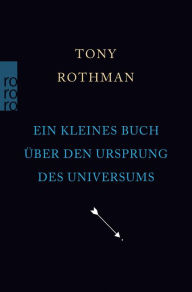 Title: Ein kleines Buch über den Ursprung des Universums, Author: Tony Rothman