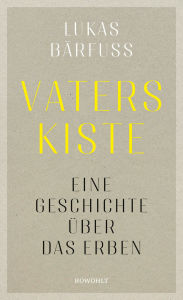 Title: Vaters Kiste: Eine Geschichte über das Erben, Author: Lukas Bärfuss