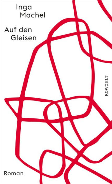 Auf den Gleisen: Roman Nominiert für den Preis der Leipziger Buchmesse 2024