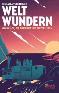 Title: Weltwundern - Vom Glück, die Orientierung zu verlieren, Author: Michaela von Bargen