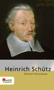 Title: Heinrich Schütz, Author: Michael Heinemann