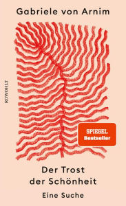 Title: Der Trost der Schönheit: Eine Suche, Author: Gabriele von Arnim