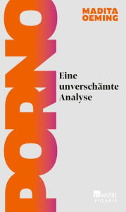 Title: Porno: Eine unverschämte Analyse, Author: Madita Oeming