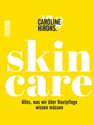 Title: Skincare: Alles, was wir über Hautpflege wissen müssen, Author: Caroline Hirons