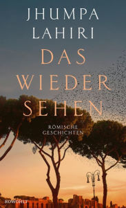 Title: Das Wiedersehen: Römische Geschichten «Lahiris Stimme ist außergewöhnlich!» Salman Rushdie, Author: Jhumpa Lahiri