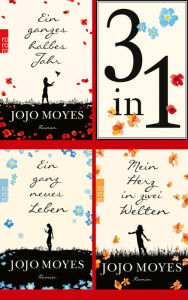 Title: Ein ganzes halbes Jahr / Ein ganz neues Leben / Mein Herz in zwei Welten (3in1-Bundle): 3 Romane in einem Band + Bonusgeschichte, Author: Jojo Moyes