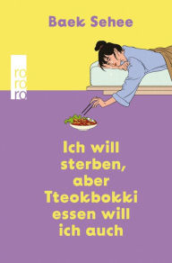 Title: Ich will sterben, aber Tteokbokki essen will ich auch, Author: Baek Sehee