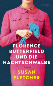 Title: Florence Butterfield und die Nachtschwalbe: Eine unvergessliche Heldin, ein Buch wie eine Umarmung, Author: Susan Fletcher