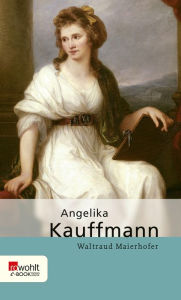 Title: Angelika Kauffmann, Author: Waltraud Maierhofer