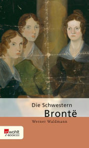 Title: Die Schwestern Brontë, Author: Werner Waldmann