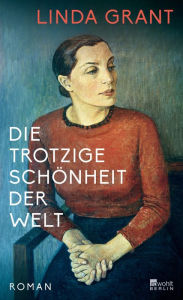 Title: Die trotzige Schönheit der Welt: «Eine lebendige, vielschichtige Generationensaga.» The Guardian, Author: Linda Grant