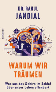 Title: Warum wir träumen: Was uns das Gehirn im Schlaf über unser Leben offenbart, Author: Dr. Rahul Jandial