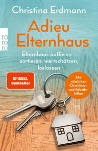 Title: Adieu Elternhaus: Elternhaus auflösen - sortieren, wertschätzen, loslassen, Author: Christina Erdmann