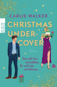 Title: Christmas undercover: Sie will ihn verhaften. Er will sie verführen ..., Author: Carlie Walker
