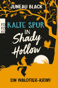 Download ebook pdf format Kalte Spur in Shady Hollow: Ein Waldtier-Krimi «So flauschig kann eine Mordgeschichte sein.» FAZ in English by Juneau Black, Barbara Ostrop 9783644018587 FB2