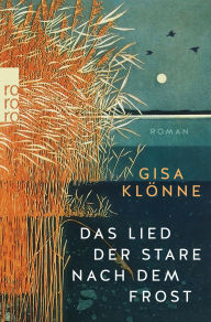 Title: Das Lied der Stare nach dem Frost, Author: Gisa Klönne