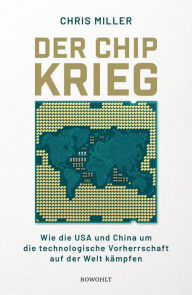 Title: Der Chip-Krieg: Wie die USA und China um die technologische Vorherrschaft auf der Welt kämpfen Ein Economist Book of the Year Barack Obama Leseliste 2023, Author: Chris Miller