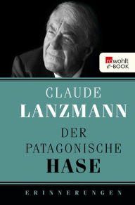 Title: Der patagonische Hase: Erinnerungen, Author: Claude Lanzmann